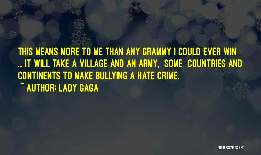 Lady Gaga Quotes: This Means More To Me Than Any Grammy I Could Ever Win ... It Will Take A Village And An