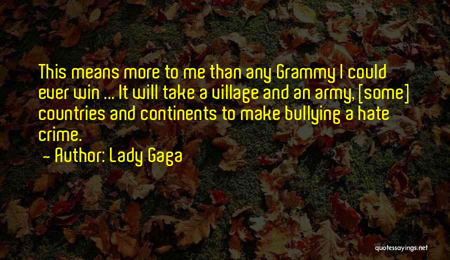 Lady Gaga Quotes: This Means More To Me Than Any Grammy I Could Ever Win ... It Will Take A Village And An