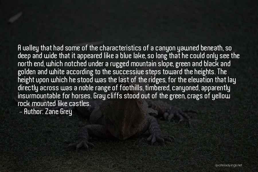 Zane Grey Quotes: A Valley That Had Some Of The Characteristics Of A Canyon Yawned Beneath, So Deep And Wide That It Appeared