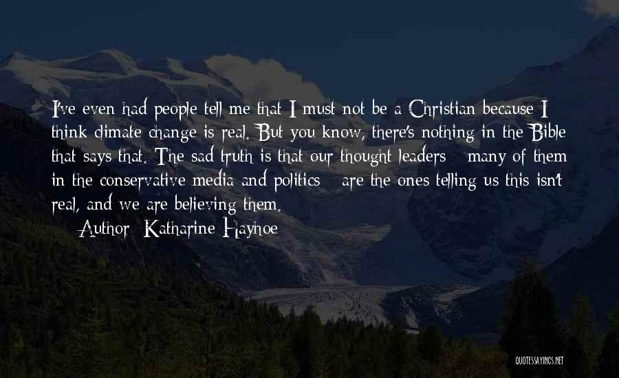 Katharine Hayhoe Quotes: I've Even Had People Tell Me That I Must Not Be A Christian Because I Think Climate Change Is Real.