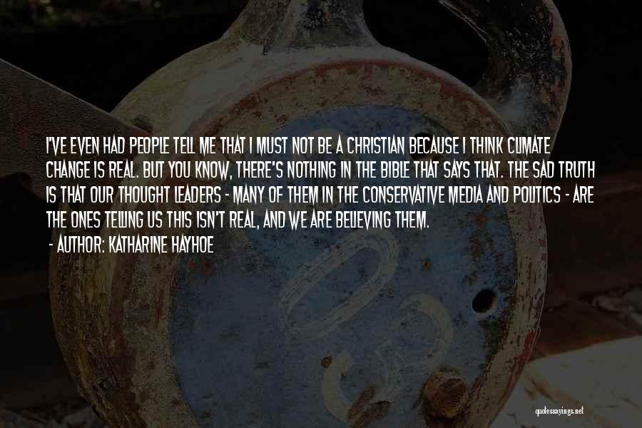 Katharine Hayhoe Quotes: I've Even Had People Tell Me That I Must Not Be A Christian Because I Think Climate Change Is Real.