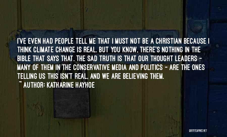 Katharine Hayhoe Quotes: I've Even Had People Tell Me That I Must Not Be A Christian Because I Think Climate Change Is Real.