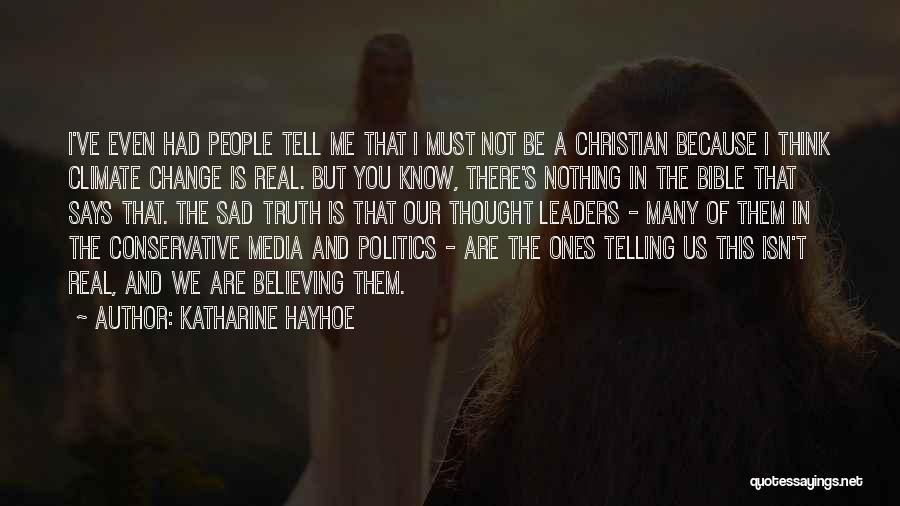 Katharine Hayhoe Quotes: I've Even Had People Tell Me That I Must Not Be A Christian Because I Think Climate Change Is Real.