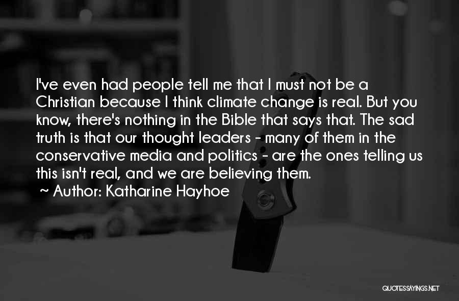 Katharine Hayhoe Quotes: I've Even Had People Tell Me That I Must Not Be A Christian Because I Think Climate Change Is Real.