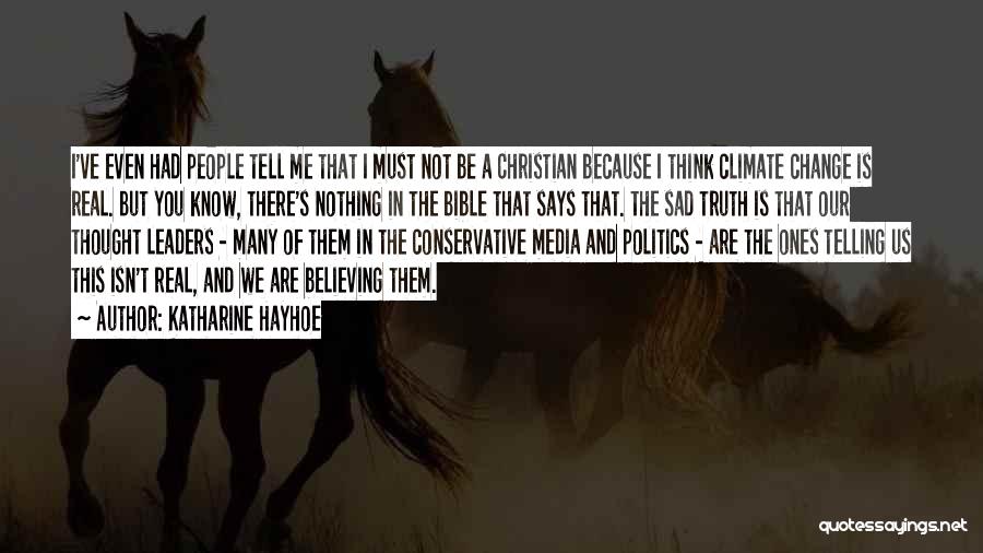 Katharine Hayhoe Quotes: I've Even Had People Tell Me That I Must Not Be A Christian Because I Think Climate Change Is Real.