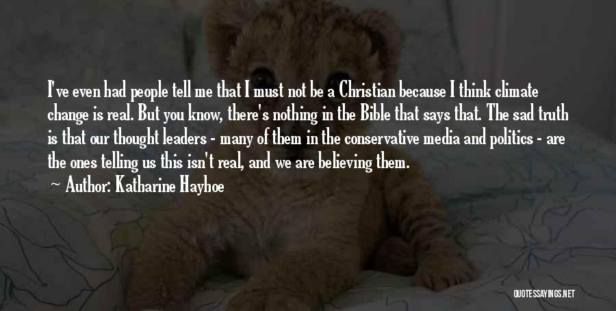 Katharine Hayhoe Quotes: I've Even Had People Tell Me That I Must Not Be A Christian Because I Think Climate Change Is Real.