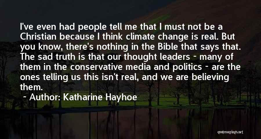 Katharine Hayhoe Quotes: I've Even Had People Tell Me That I Must Not Be A Christian Because I Think Climate Change Is Real.