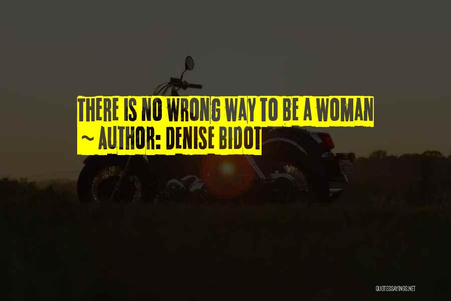 Denise Bidot Quotes: There Is No Wrong Way To Be A Woman