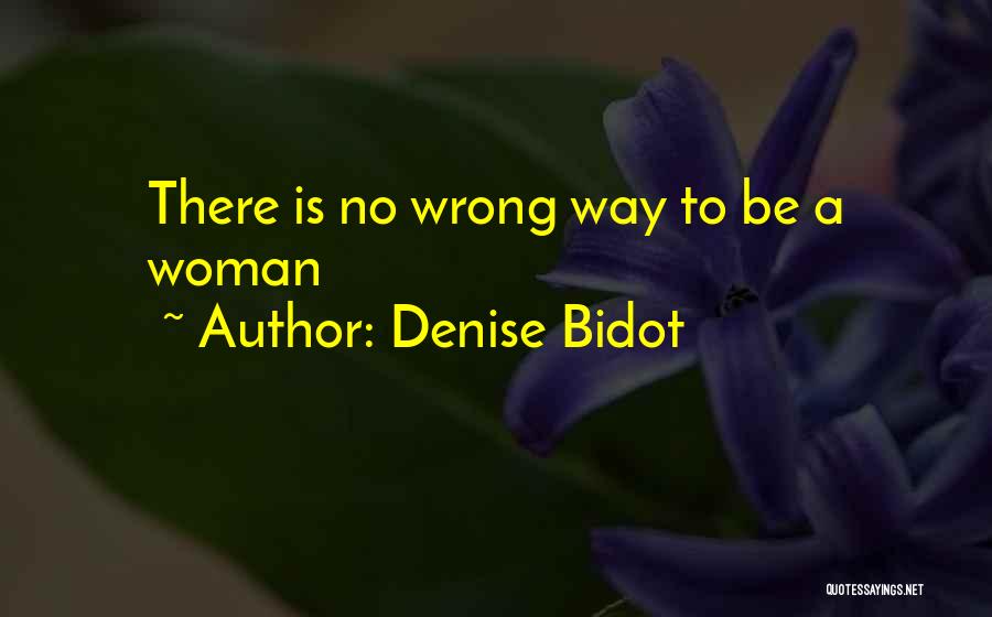 Denise Bidot Quotes: There Is No Wrong Way To Be A Woman