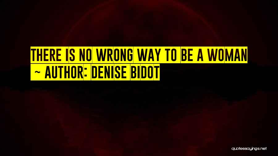 Denise Bidot Quotes: There Is No Wrong Way To Be A Woman