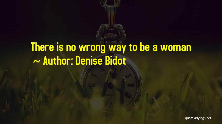Denise Bidot Quotes: There Is No Wrong Way To Be A Woman