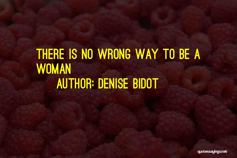 Denise Bidot Quotes: There Is No Wrong Way To Be A Woman
