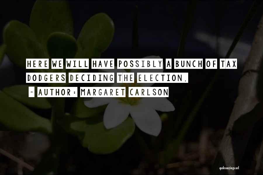 Margaret Carlson Quotes: Here We Will Have Possibly A Bunch Of Tax Dodgers Deciding The Election.