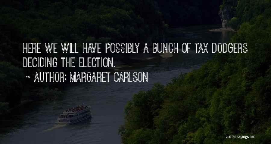 Margaret Carlson Quotes: Here We Will Have Possibly A Bunch Of Tax Dodgers Deciding The Election.