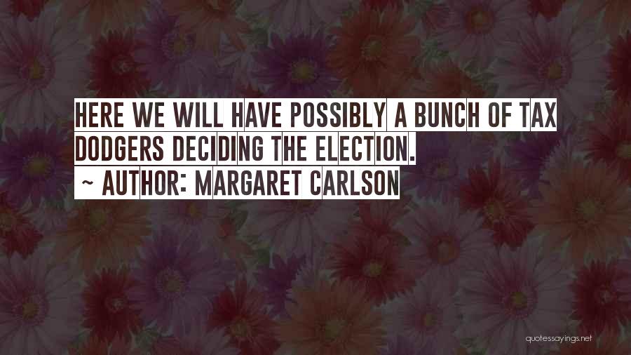 Margaret Carlson Quotes: Here We Will Have Possibly A Bunch Of Tax Dodgers Deciding The Election.