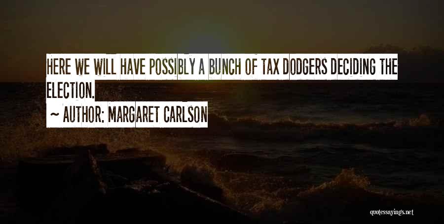 Margaret Carlson Quotes: Here We Will Have Possibly A Bunch Of Tax Dodgers Deciding The Election.