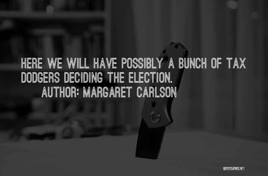 Margaret Carlson Quotes: Here We Will Have Possibly A Bunch Of Tax Dodgers Deciding The Election.