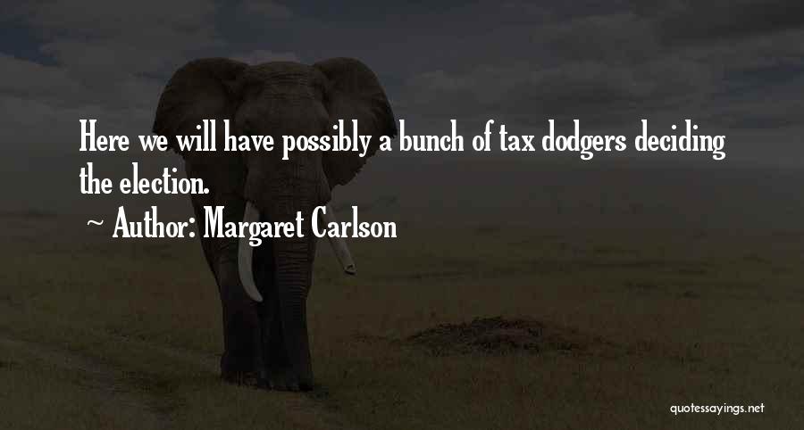 Margaret Carlson Quotes: Here We Will Have Possibly A Bunch Of Tax Dodgers Deciding The Election.