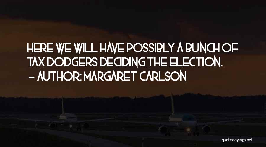 Margaret Carlson Quotes: Here We Will Have Possibly A Bunch Of Tax Dodgers Deciding The Election.