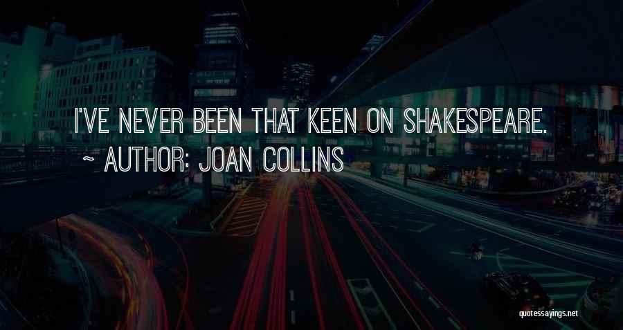 Joan Collins Quotes: I've Never Been That Keen On Shakespeare.