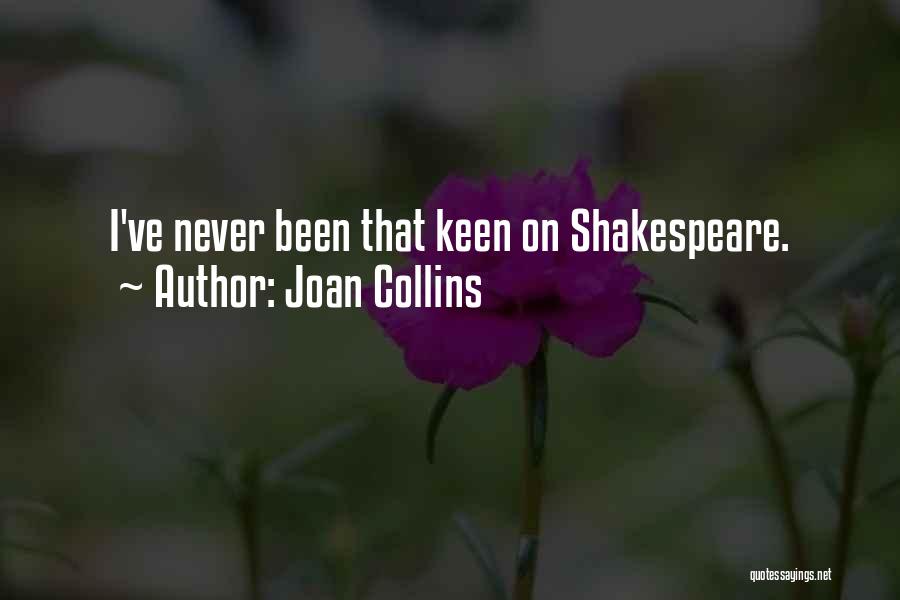 Joan Collins Quotes: I've Never Been That Keen On Shakespeare.