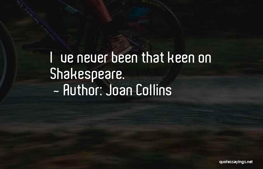 Joan Collins Quotes: I've Never Been That Keen On Shakespeare.