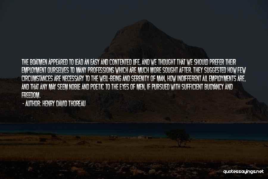 Henry David Thoreau Quotes: The Boatmen Appeared To Lead An Easy And Contented Life, And We Thought That We Should Prefer Their Employment Ourselves