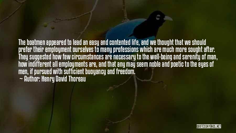 Henry David Thoreau Quotes: The Boatmen Appeared To Lead An Easy And Contented Life, And We Thought That We Should Prefer Their Employment Ourselves