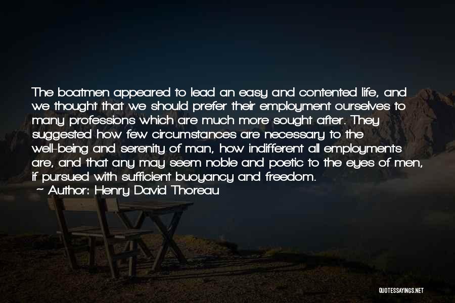 Henry David Thoreau Quotes: The Boatmen Appeared To Lead An Easy And Contented Life, And We Thought That We Should Prefer Their Employment Ourselves