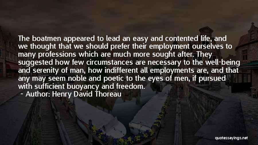 Henry David Thoreau Quotes: The Boatmen Appeared To Lead An Easy And Contented Life, And We Thought That We Should Prefer Their Employment Ourselves