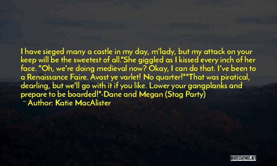 Katie MacAlister Quotes: I Have Sieged Many A Castle In My Day, M'lady, But My Attack On Your Keep Will Be The Sweetest