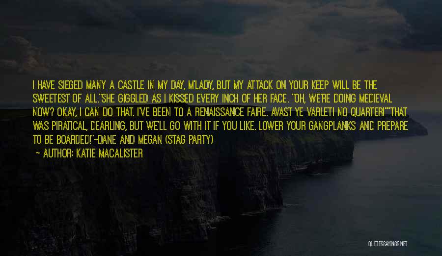 Katie MacAlister Quotes: I Have Sieged Many A Castle In My Day, M'lady, But My Attack On Your Keep Will Be The Sweetest