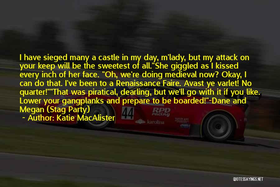 Katie MacAlister Quotes: I Have Sieged Many A Castle In My Day, M'lady, But My Attack On Your Keep Will Be The Sweetest