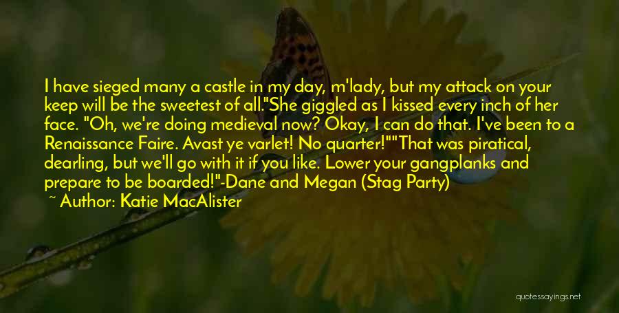 Katie MacAlister Quotes: I Have Sieged Many A Castle In My Day, M'lady, But My Attack On Your Keep Will Be The Sweetest