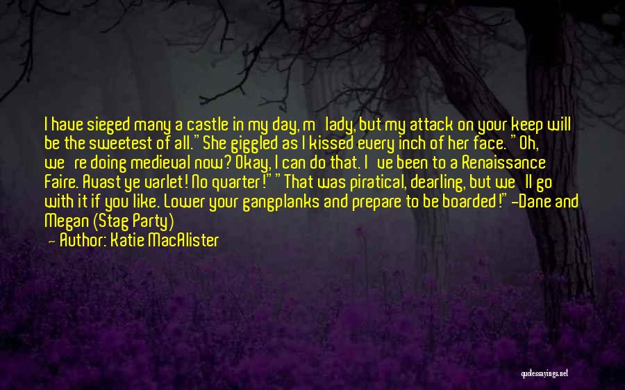 Katie MacAlister Quotes: I Have Sieged Many A Castle In My Day, M'lady, But My Attack On Your Keep Will Be The Sweetest