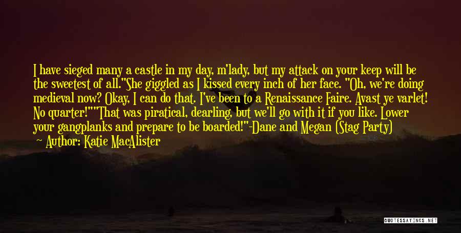 Katie MacAlister Quotes: I Have Sieged Many A Castle In My Day, M'lady, But My Attack On Your Keep Will Be The Sweetest