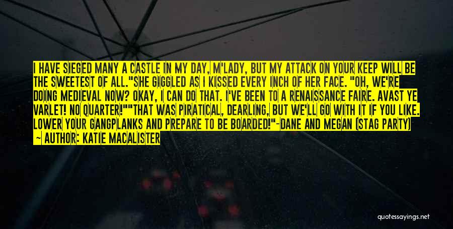 Katie MacAlister Quotes: I Have Sieged Many A Castle In My Day, M'lady, But My Attack On Your Keep Will Be The Sweetest