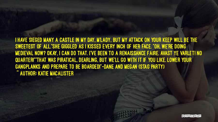 Katie MacAlister Quotes: I Have Sieged Many A Castle In My Day, M'lady, But My Attack On Your Keep Will Be The Sweetest