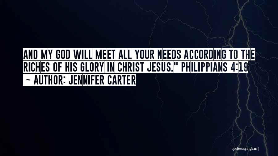 Jennifer Carter Quotes: And My God Will Meet All Your Needs According To The Riches Of His Glory In Christ Jesus. Philippians 4:19