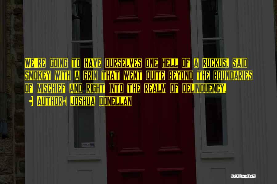 Joshua Donellan Quotes: We're Going To Have Ourselves One Hell Of A Ruckus, Said Smokey With A Grin That Went Quite Beyond The