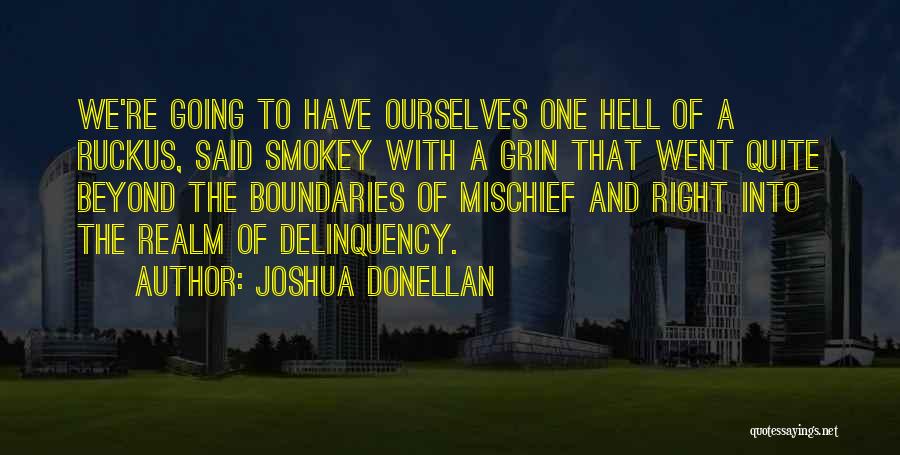 Joshua Donellan Quotes: We're Going To Have Ourselves One Hell Of A Ruckus, Said Smokey With A Grin That Went Quite Beyond The