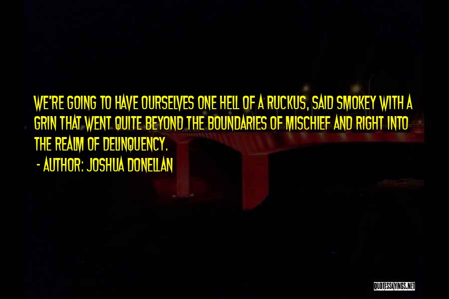 Joshua Donellan Quotes: We're Going To Have Ourselves One Hell Of A Ruckus, Said Smokey With A Grin That Went Quite Beyond The