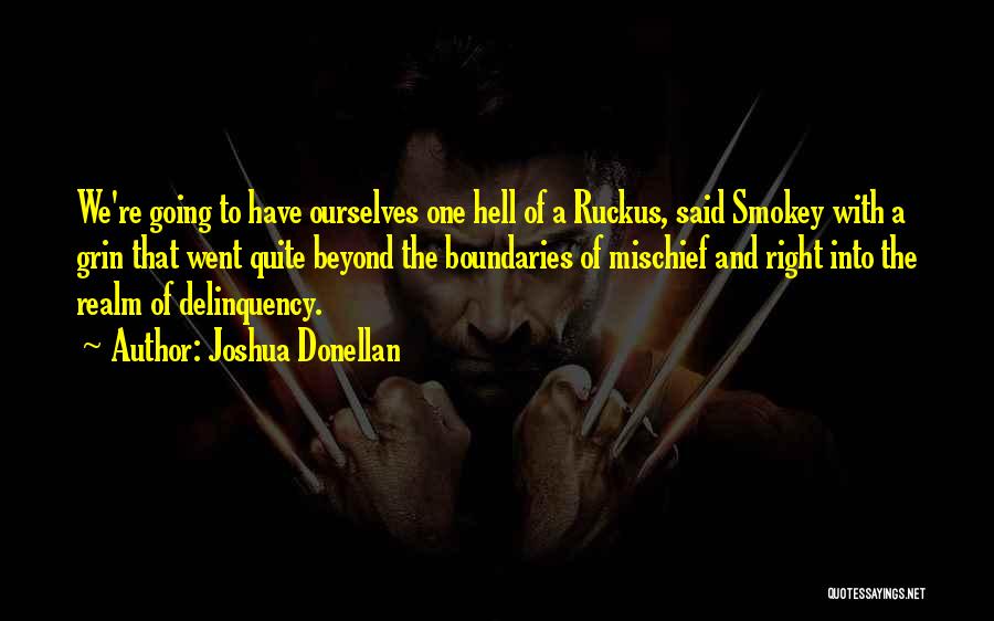 Joshua Donellan Quotes: We're Going To Have Ourselves One Hell Of A Ruckus, Said Smokey With A Grin That Went Quite Beyond The