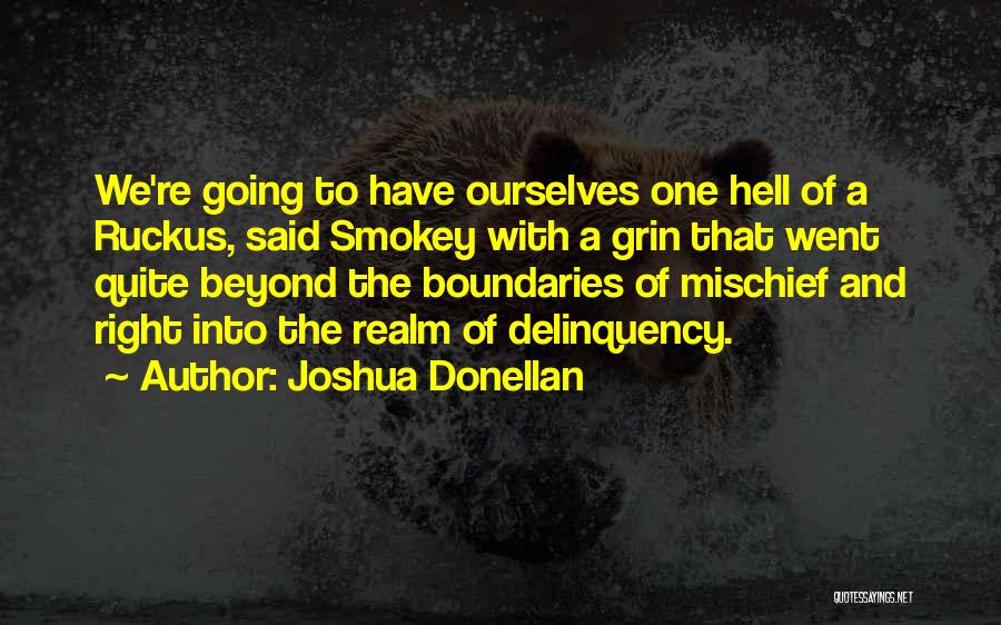 Joshua Donellan Quotes: We're Going To Have Ourselves One Hell Of A Ruckus, Said Smokey With A Grin That Went Quite Beyond The