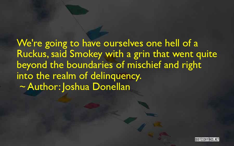 Joshua Donellan Quotes: We're Going To Have Ourselves One Hell Of A Ruckus, Said Smokey With A Grin That Went Quite Beyond The