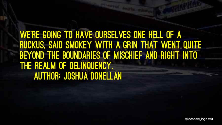 Joshua Donellan Quotes: We're Going To Have Ourselves One Hell Of A Ruckus, Said Smokey With A Grin That Went Quite Beyond The