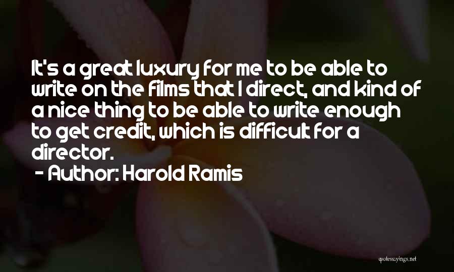 Harold Ramis Quotes: It's A Great Luxury For Me To Be Able To Write On The Films That I Direct, And Kind Of