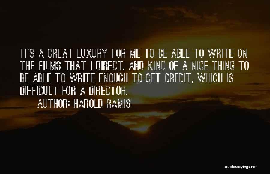 Harold Ramis Quotes: It's A Great Luxury For Me To Be Able To Write On The Films That I Direct, And Kind Of