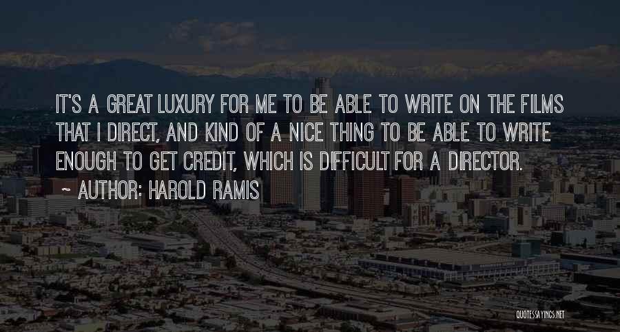 Harold Ramis Quotes: It's A Great Luxury For Me To Be Able To Write On The Films That I Direct, And Kind Of