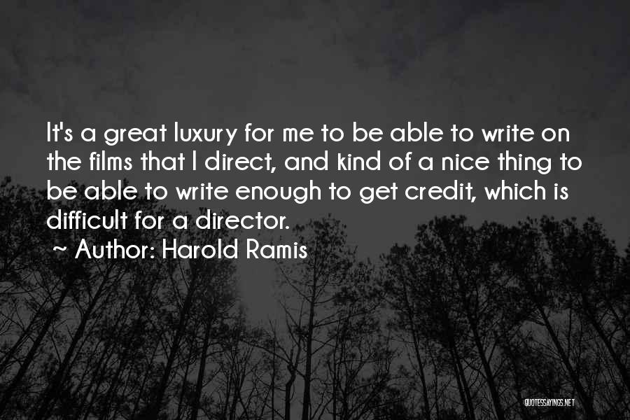 Harold Ramis Quotes: It's A Great Luxury For Me To Be Able To Write On The Films That I Direct, And Kind Of